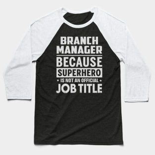 Branch Manager  Because Superhero Is Not An Official Job Title Baseball T-Shirt